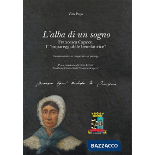 Alba di un sogno. Francesca Capece, l'impareggiabile benefattrice (L')