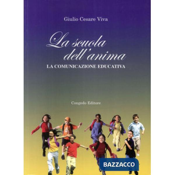 Scuola dell'anima. La comunicazione educativa (La)