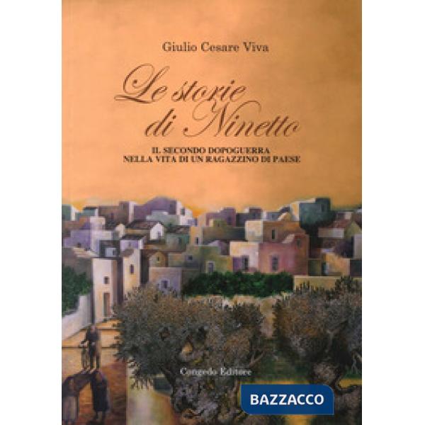 Storie di Ninetto. Il secondo dopoguerra nella vita di un ragazzino di paese (Le)