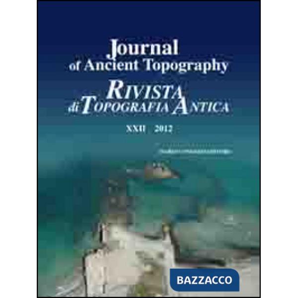Journal of ancient topography. Rivista di topografia antica (2012). Ediz. bilingue. Vol. 22