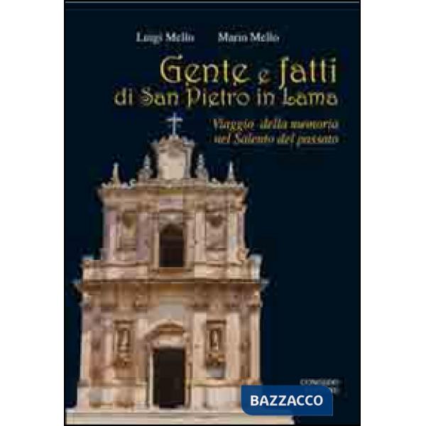 Gente e fatti di San Pietro in Lama. Viaggio della memoria nel Salento del passato
