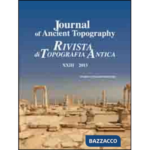 Journal of ancient topography-Rivista di topografia antica (2013). Ediz. bilingue. Vol. 23
