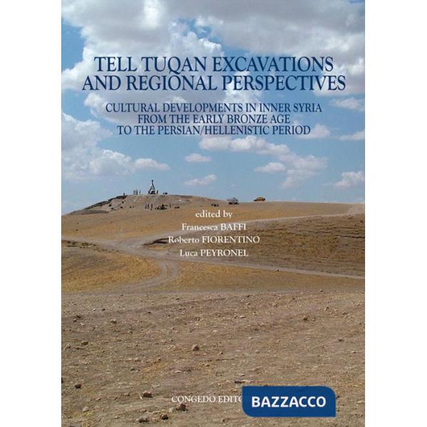 Tell Tuqan excavations and regional perspectives. Cultural developments in inner Syria from the early bronze age... Ediz. france