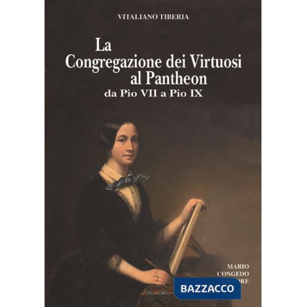 Congregazione dei Virtuosi al Pantheon da Pio VII a Pio IX. «Diario» 1800-1834, 1852-1877 (La)