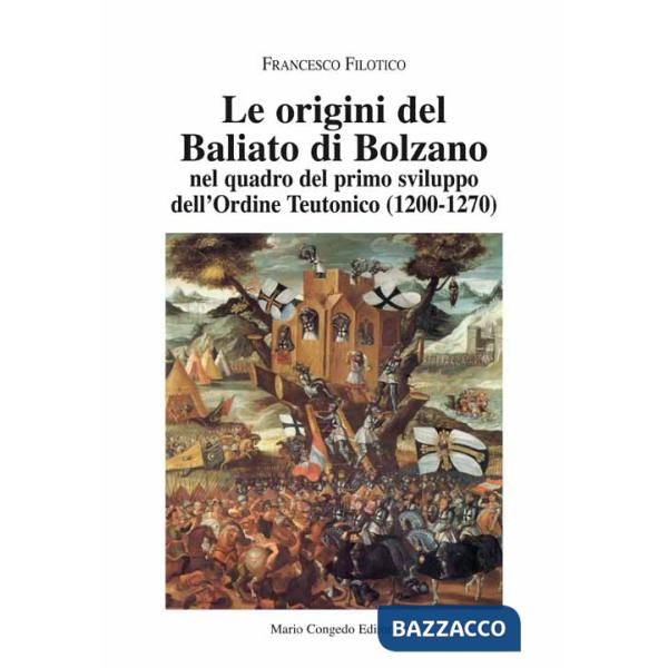 Origini del Baliato di Bolzano nel quadro del primo sviluppo dell'ordine teutonico (1200-1270) (Le)