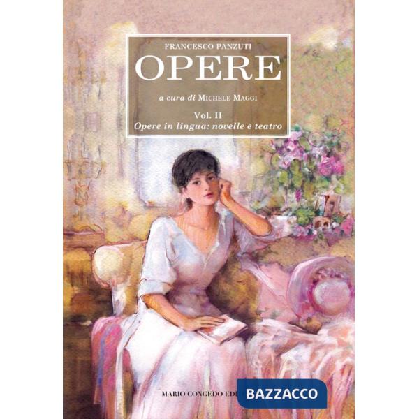 Opere. Vol. 2: Opere in lingua: novelle e teatro