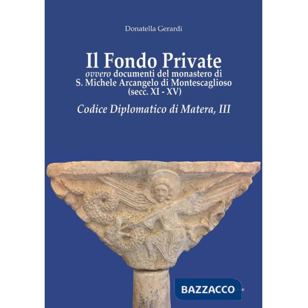 Fondo private ovvero documenti del monastero di S. Michele Arcangelo di Montescaglioso (secc. XI-XV). Codice Diplomatico di Mate