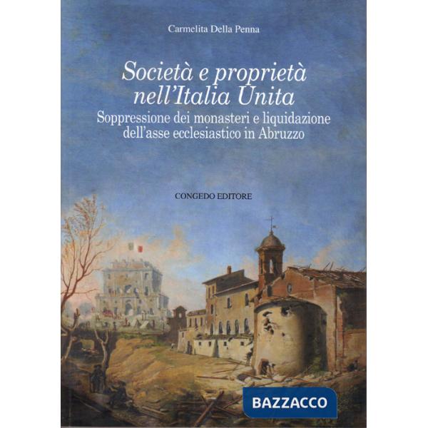 Società e proprietà nell'Italia unita. Sopressione dei monasteri e liquidazione dell'asse ecclesiastico in Abruzzo