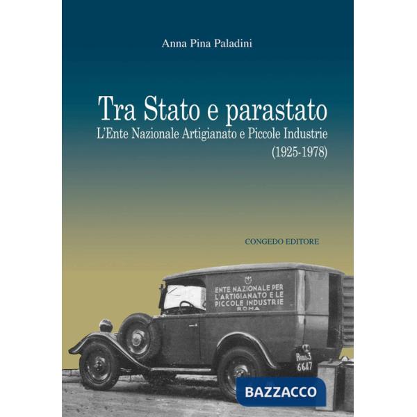 Tra Stato e parastato. L'Ente Nazionale Artigianato e Piccole Industrie (1925-1978)