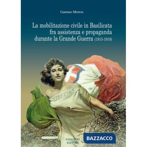Mobilitazione civile in Basilicata fra assistenza e propaganda durante la Grande Guerra (1915-1918) (La)