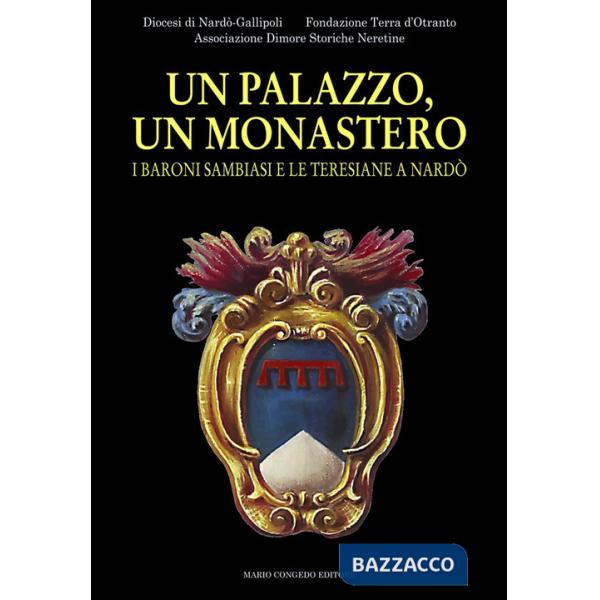 Palazzo, un monastero. I baroni Sambiasi e le Teresiane a Nardò (Un)