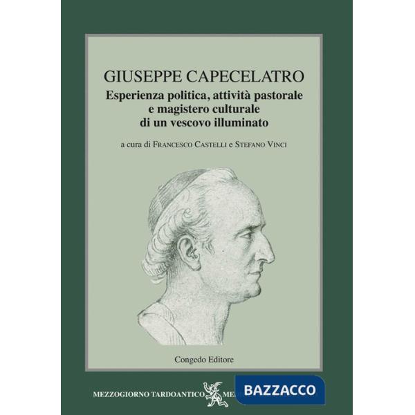 Giuseppe Capecelatro. Esperienza politica, attività pastorale e magistero culturale di un vescovo illuminato