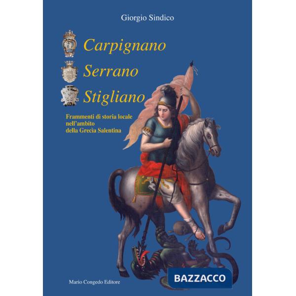 Carpignano Serrano Stigliano. Frammenti di storia locale nell'ambito della Grecìa salentina