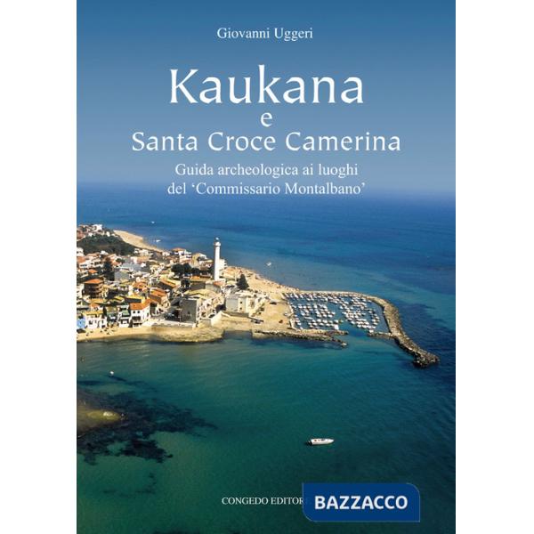Kaukana e Santa Croce Camerina. Guida archeologica ai luoghi del 'Commissario Montalbano'
