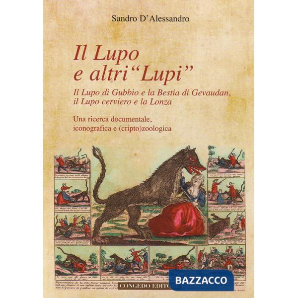 Lupo e altri «lupi». Il lupo di Gubbio e la bestia di Gevaudan, il lupo cerviero e la lonza (Il)