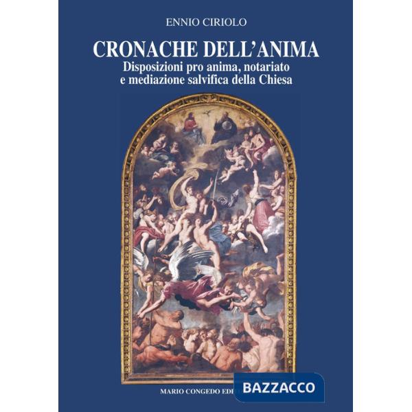 Cronache dell'anima. Disposizioni pro anima, notariato e mediazione salvifica della Chiesa