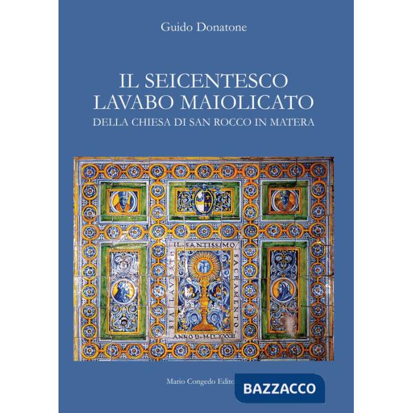 Seicentesco lavabo maiolicato della chiesa di San Rocco in Matera (Il)