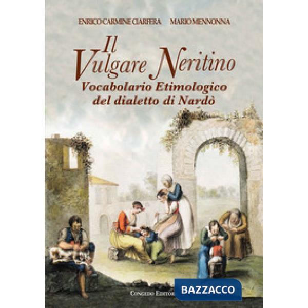Vulgare neritino. Vocabolario etimologico del dialetto di Nardò (Il)