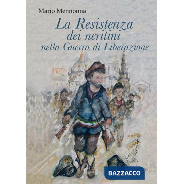 Resistenza dei neritini nella Guerra di Liberazione (1943-1945) (La)