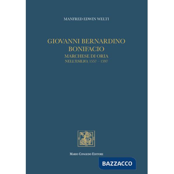 Giovanni Bernardino Bonifacio, marchese di Oria nell'esilio, 1557-1597