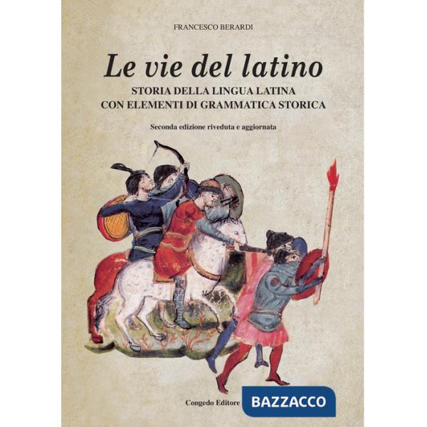 Vie del latino. Storia della lingua latina con elementi di grammatica storica (Le)