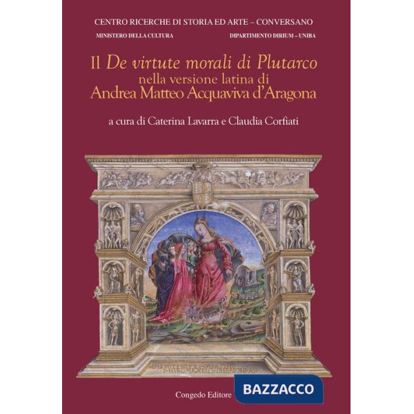 «De virtute morali» di Plutarco nella versione latina di Andrea Matteo Acquaviva d'Aragona. Ediz. bilingue (Il)