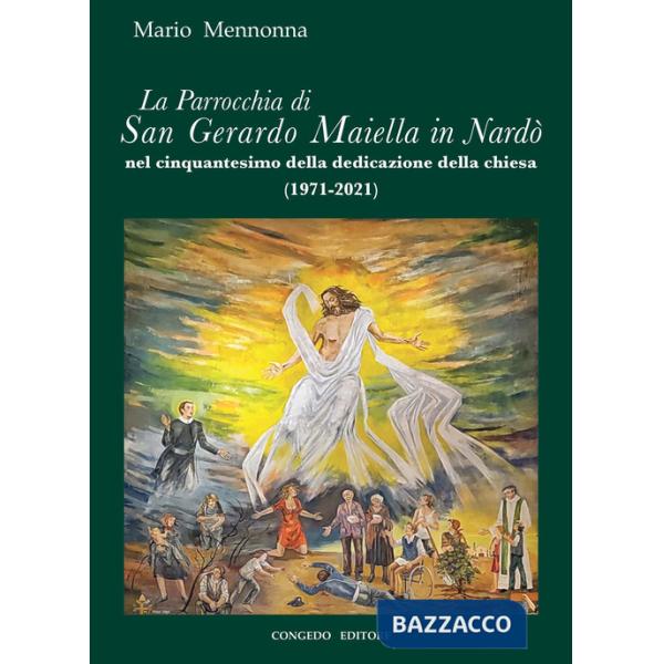 Parrocchia di San Gerardo Maiella in Nardò nel cinquantesimo della dedicazione della chiesa (La)