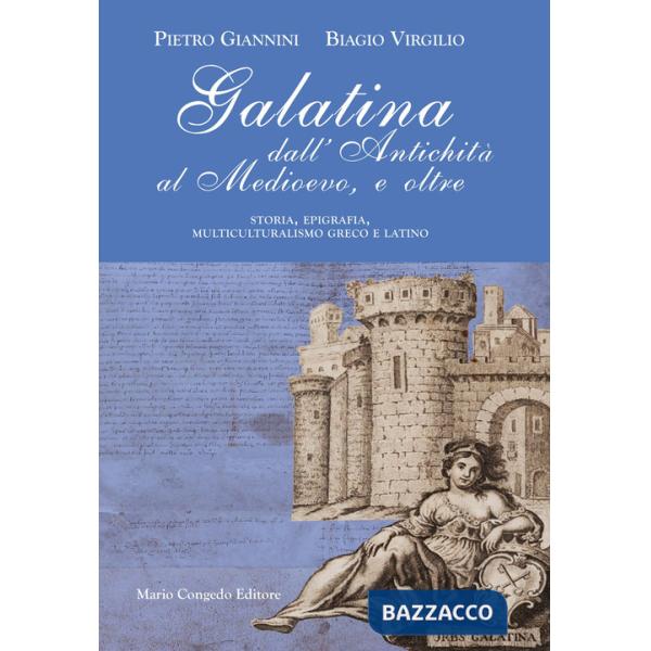 Galatina dall'Antichità al Medievo, e oltre. Storia, epigrafia, multiculturalismo greco e latino