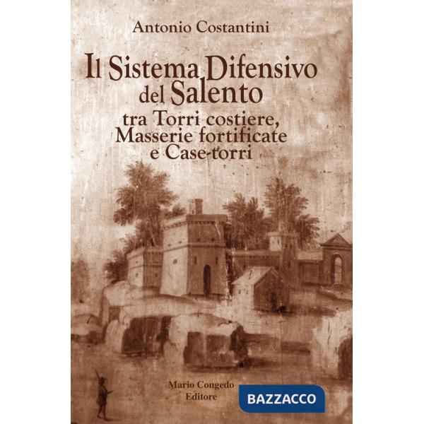 Sistema difensivo del Salento tra torri costiere, masserie fortificate e case-torri (Il)