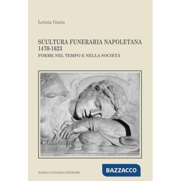 Scultura funeraria napoletana 1470-1623. Forme nel tempo e nella società