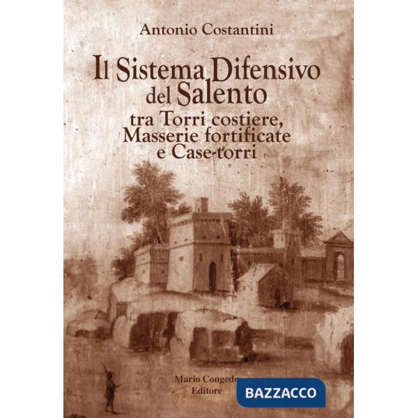 Sistema difensivo del Salento tra torri costiere, masserie fortificate e case-torri (Il)