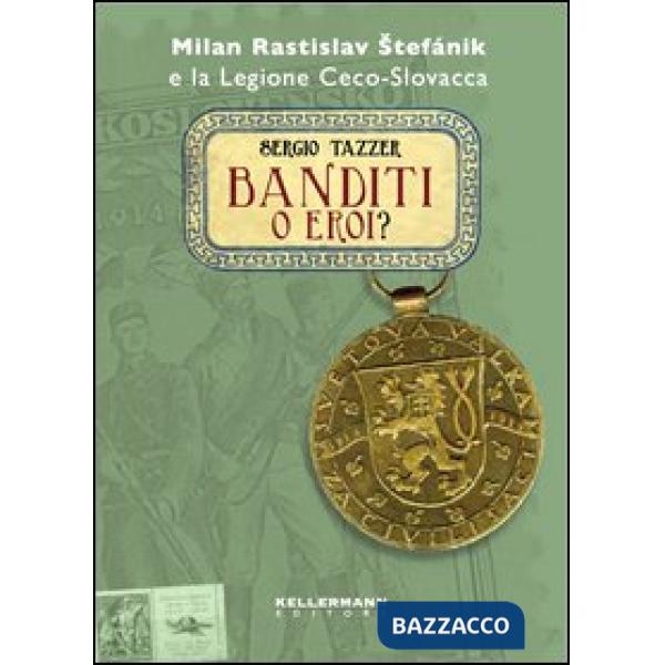 Banditi o eroi? Milan Rastislav Stefanik e la legione ceco-slovacca