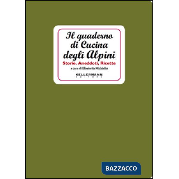 Quaderno di cucina degli alpini. Storie, aneddoti, ricette (Il)