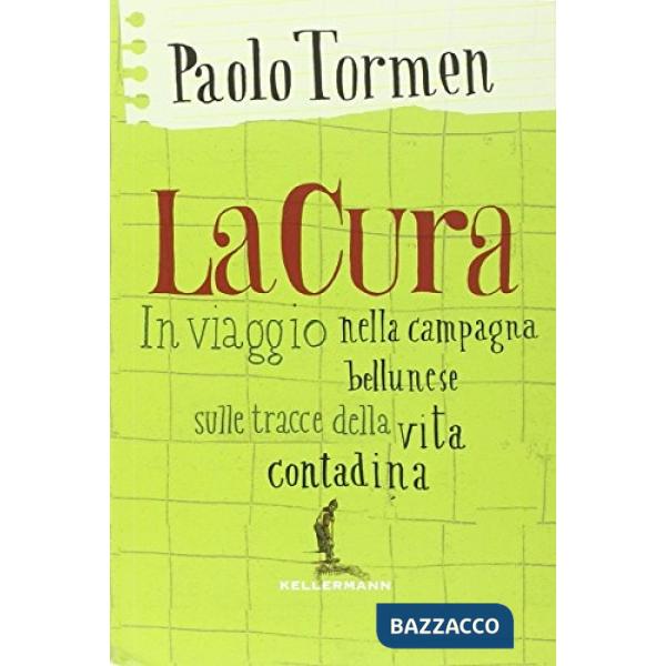 Cura. In viaggio nella campagna bellunese alla ricerca della vita contadina (La)