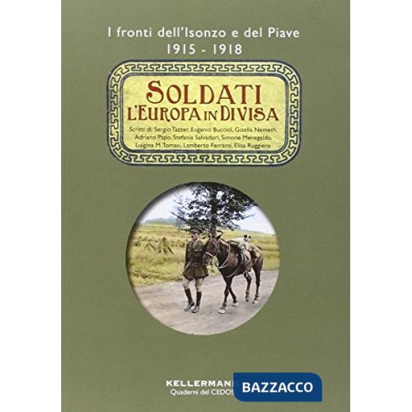 Soldati: l'Europa in divisa. Fronti dell'Isonzo e del Piave 1915-1918