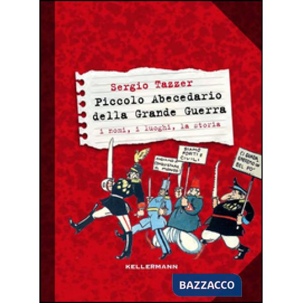 Piccolo abecedario della grande guerra. I nomi, i luoghi, la storia