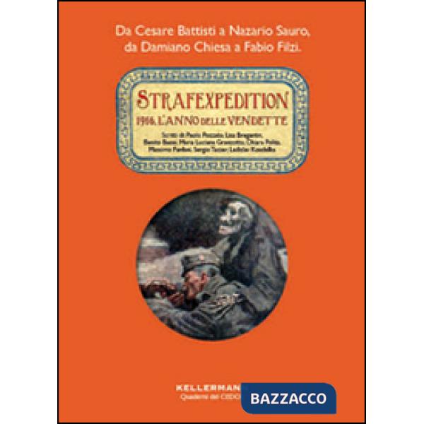 Strafexpedition. 1916, l'anno delle vendette. Da Cesare Battisti a Nazario Sauro, da Damiano Chiesa a Fabio Filzi