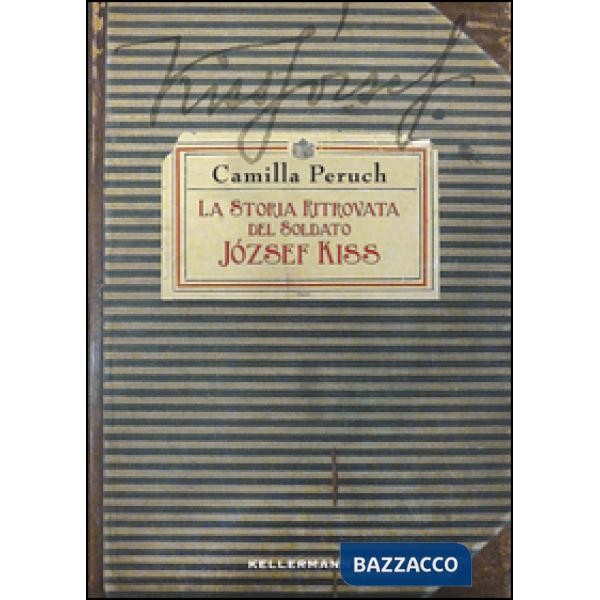Storia ritrovata del soldato Jòzsef Kiss (La)