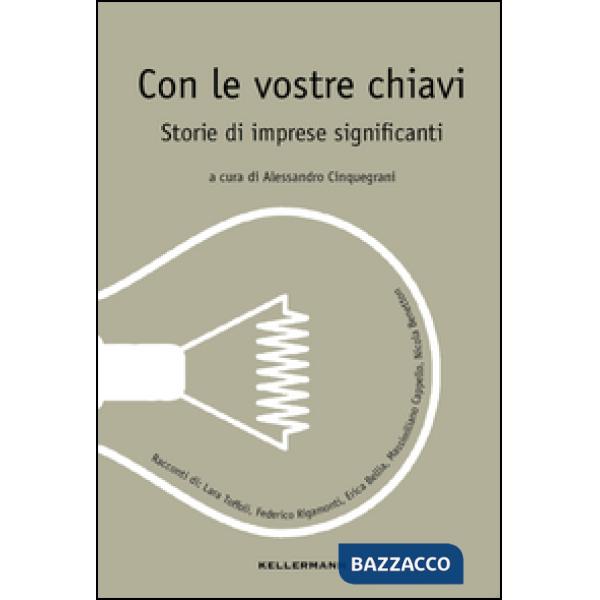 Con le vostre chiavi. Storie di imprese significanti