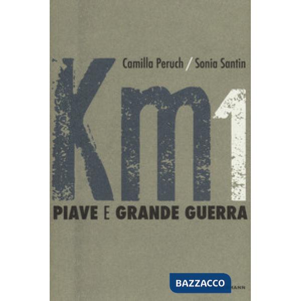 Km 1 Piave e grande guerra. Ediz. a colori