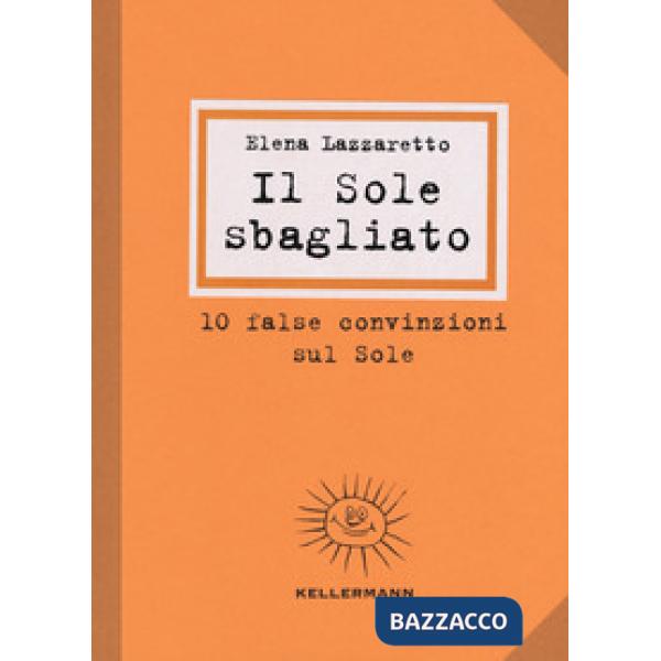 Sole sbagliato. 10 false convinzioni sul Sole (Il)