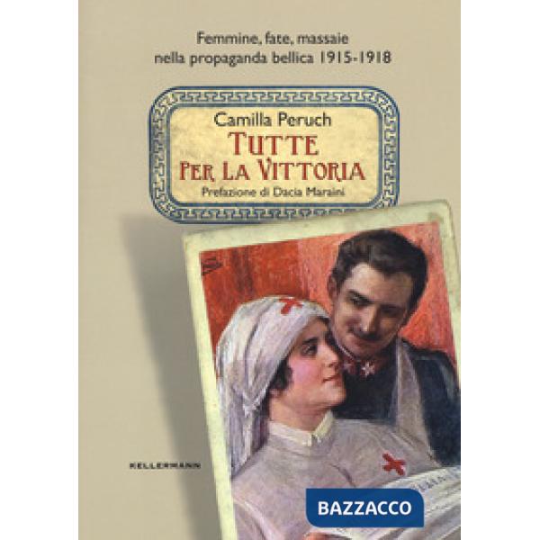 Tutte per la vittoria. Femmine, fate, massaie nella propaganda bellica 1915-1918