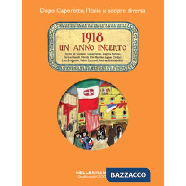 1918. Un anno incerto. Dopo Caporetto l'Italia si scopre diversa