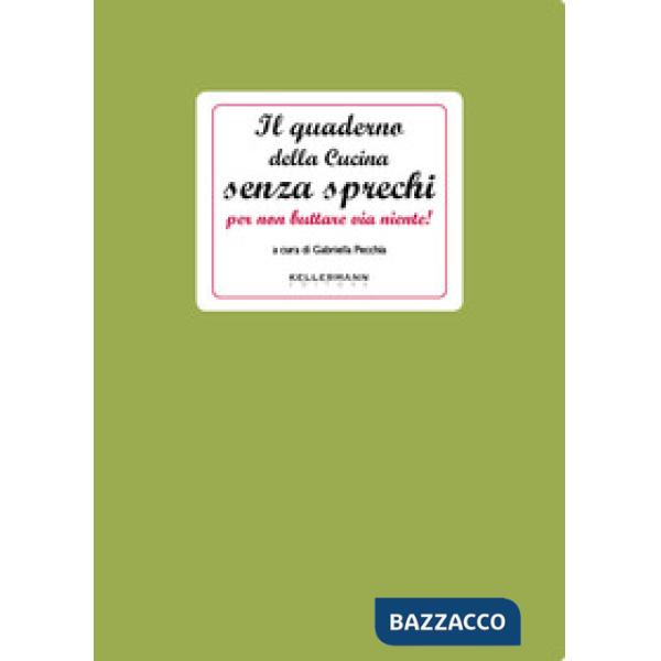 Quaderno della cucina senza sprechi... per non buttare via niente! (Il)