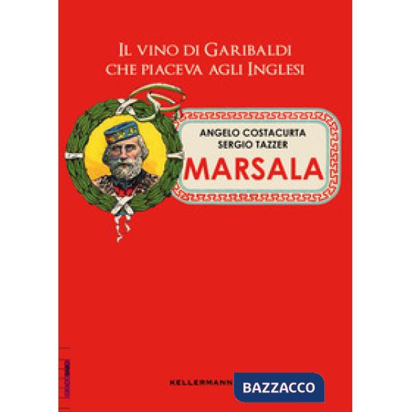 Marsala. Il vino di Garibaldi che piaceva agli inglesi