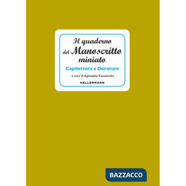 Quaderno del manoscritto miniato. Capilettera e dorature (Il)