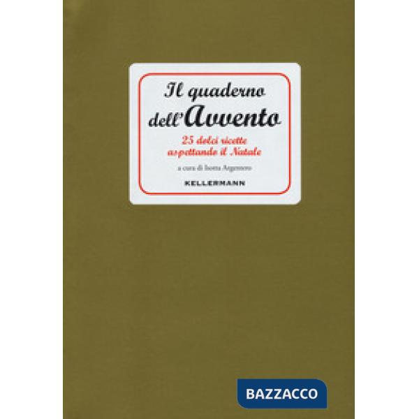 Quaderno dell'Avvento. 25 dolci ricette aspettando il Natale (Il)