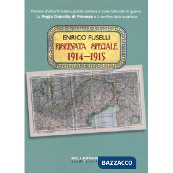 Riservata speciale 1914-1915. Notizie d'oltre frontiera, polizia militare e contrabbando di guerra. La regia guardia di finanza 
