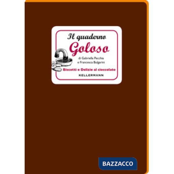 Quaderno goloso. Biscotti e delizie al cioccolato (Il)