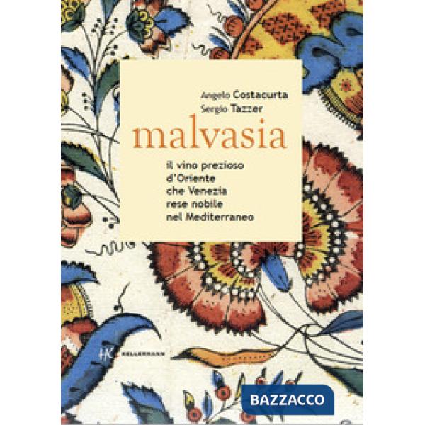 Malvasia. Il vino prezioso d'Oriente che Venezia rese nobile nel Mediterraneo